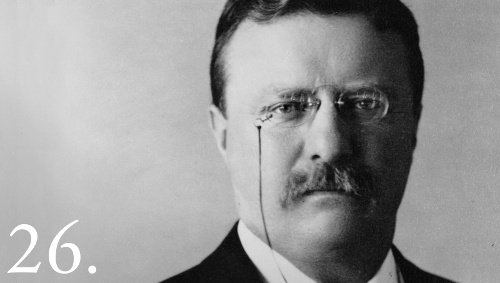 26 - Theodore Roosevelt